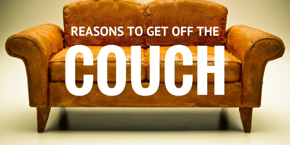 10 Reasons to Get off the Couch